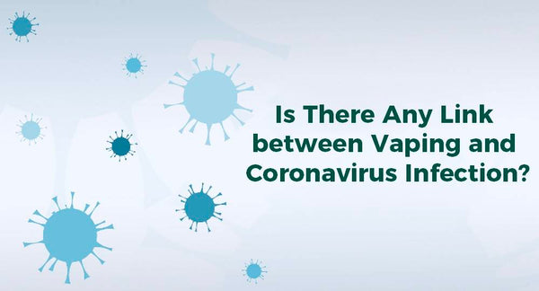 Is There Any Link between Vaping and Coronavirus Infection?