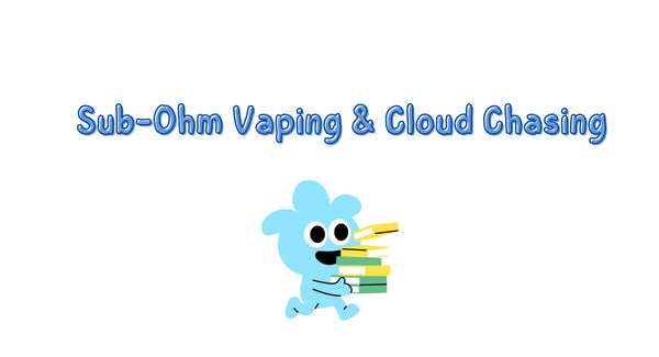 What Is the Relationship between Sub-Ohm Vaping and Cloud Chasing?