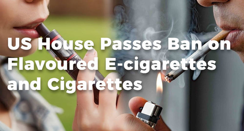 US House Passes Ban on Flavoured E-cigarettes and Cigarettes