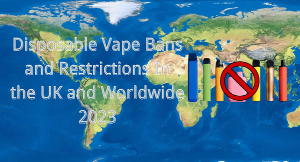 Disposable Vape Bans and Restrictions in the UK and Worldwide 2023