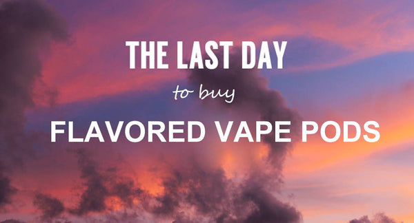 It is the Last Day to Buy Flavoured Vape Pods in the US
