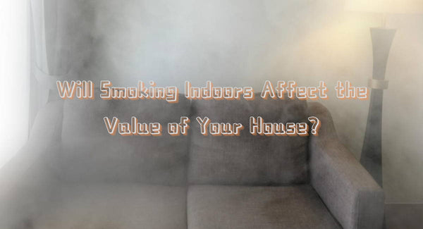 Will Smoking Indoors Affect the Value of Your House?