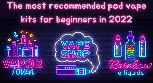 The most recommended pod vape kits for beginners in 2022