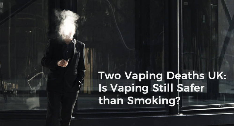 Two Vaping Deaths UK: Is Vaping Still Safer than Smoking?