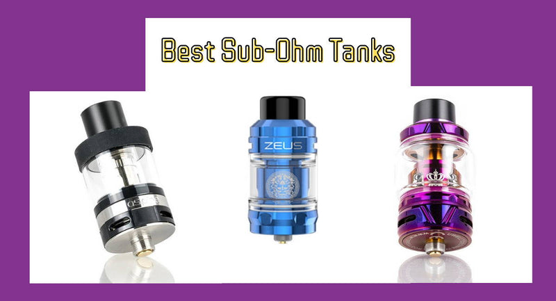7 Best Sub-Ohm Tanks for DTL Vaping 2022